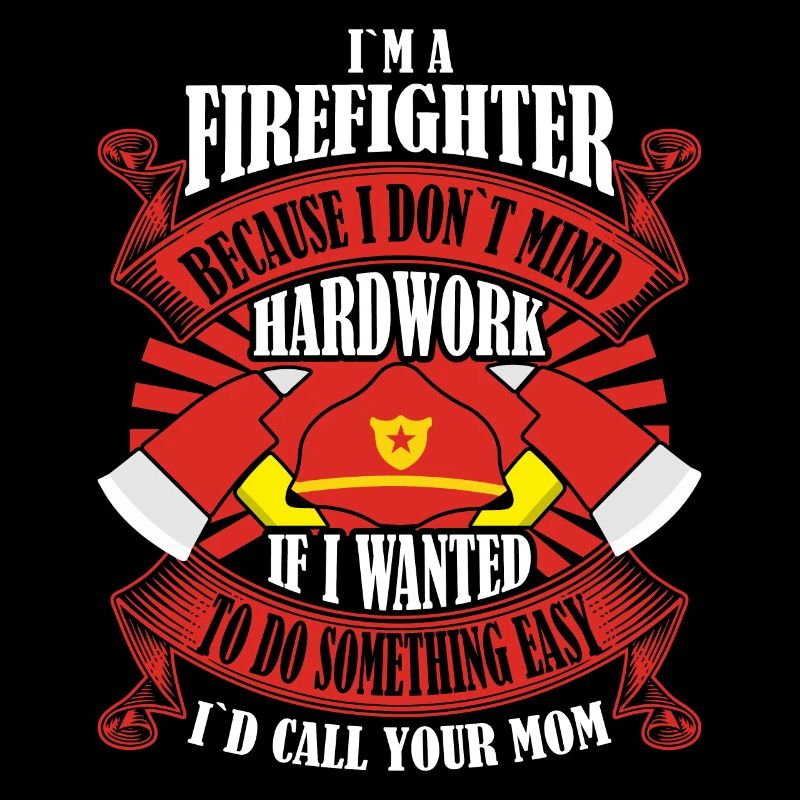 I am a firefighter because I work hard