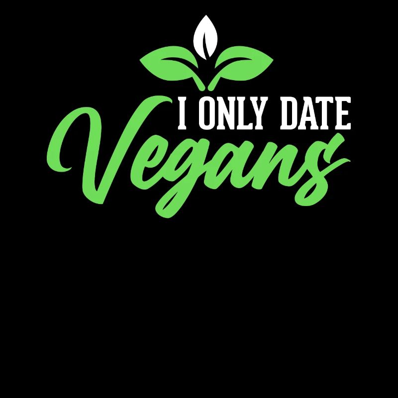 I only date vegans - vegans
