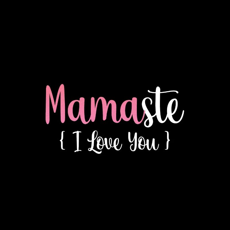 Mamaste I Love you