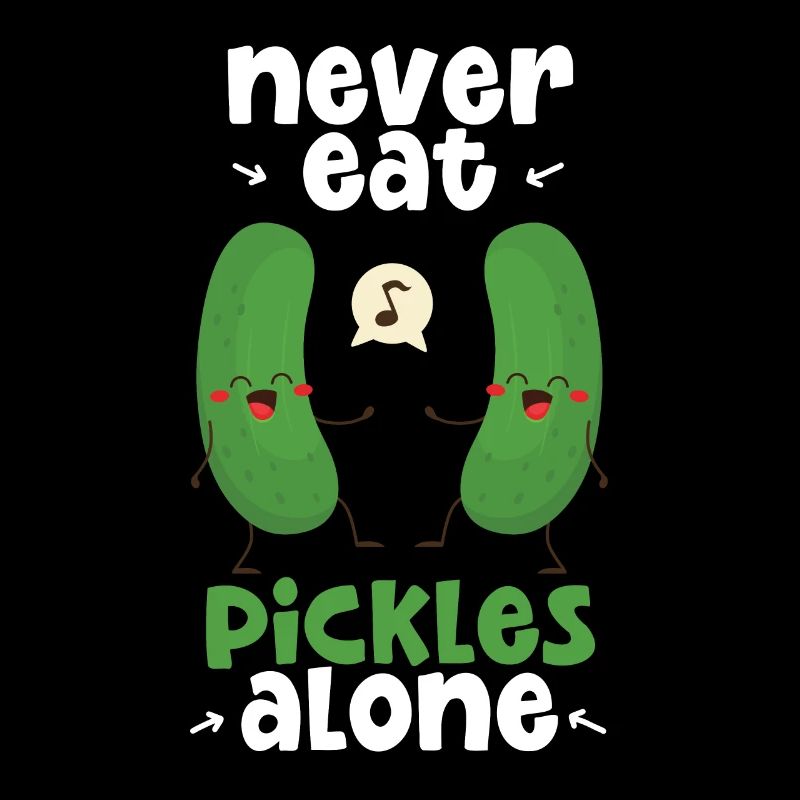 Never Eat Pickles Alone