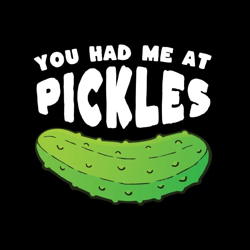 You Had Me At Pickles