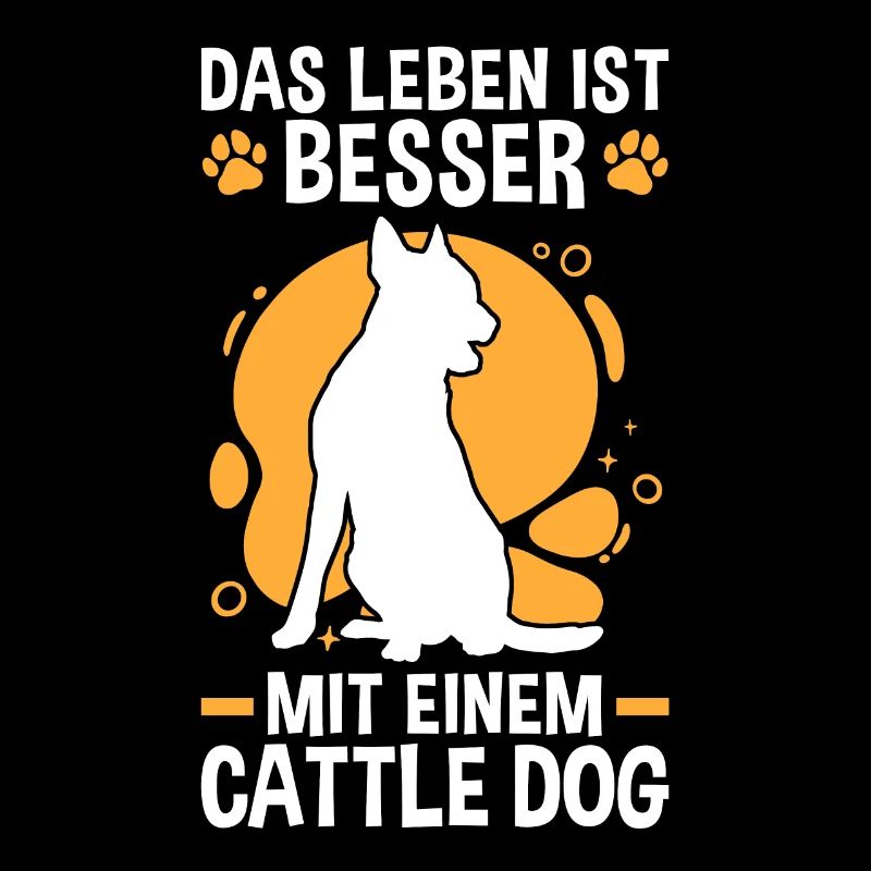 Leben ist besser mit einem Australian Cattle Dog
