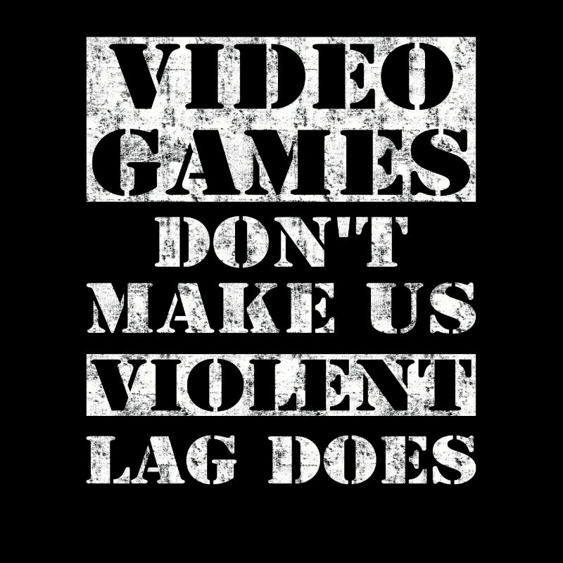 Video Games Don't Make Us Violent Lag Does