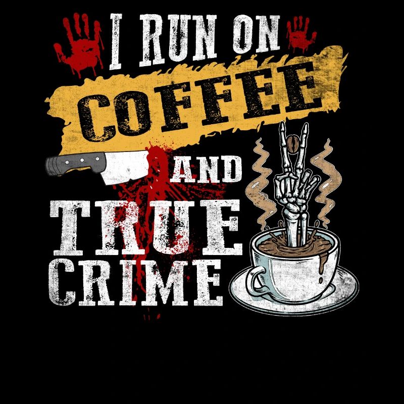 I Run On Coffee Und True Crime