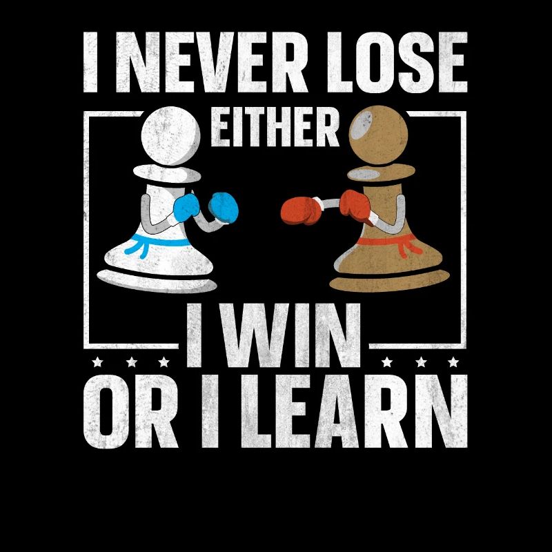 I Never Lose Either I Win Or I Learn Schach