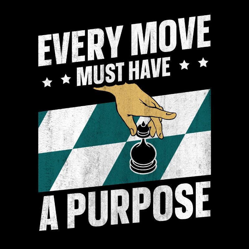 Every Move Must Have A Purpose lustiges Schach