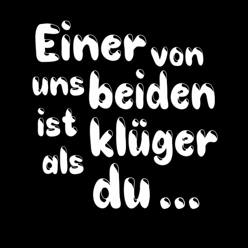 Einer von uns beiden ist klüger als du
