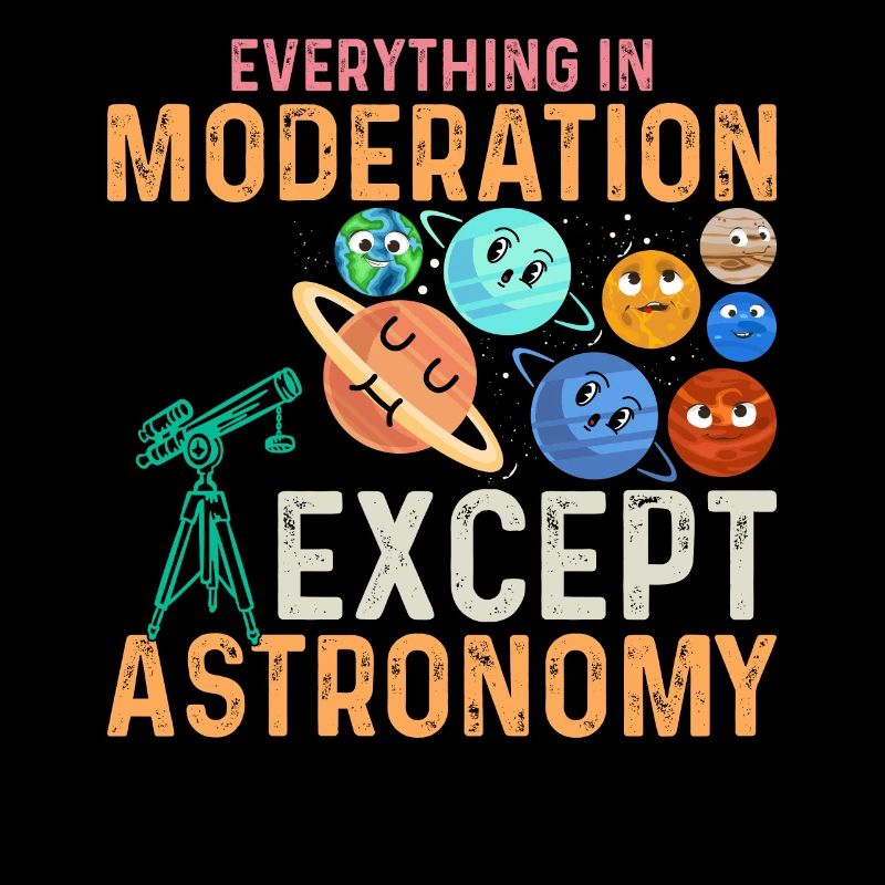 Everything In Moderation Except Astronomy Solar Sy
