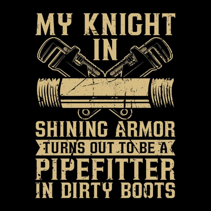 Pipefitter My Knight In Shining Pipes Pipefitters
