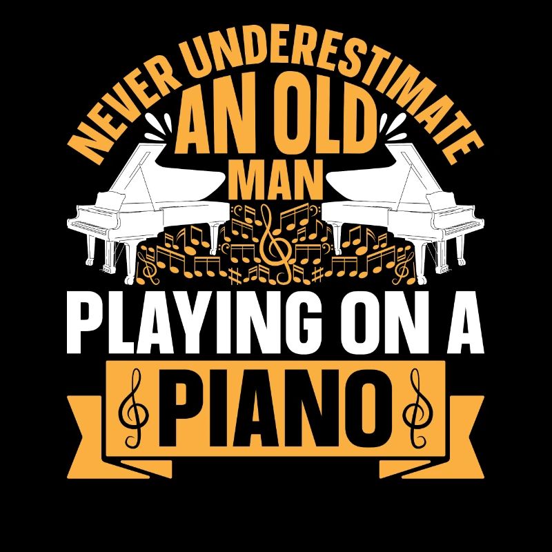 Never Underestimate An Old Man Playing On A Piano