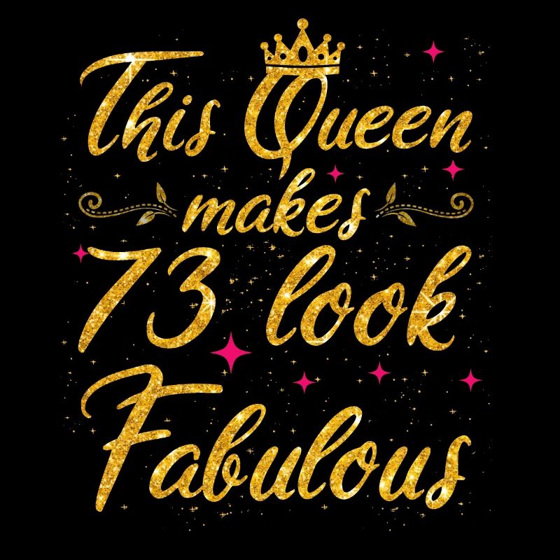 This Queen makes 73 look Fabulous 73th Birthday