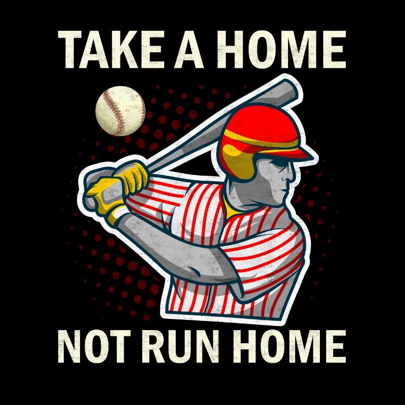 Take A Home Not Run Home - Baseball
