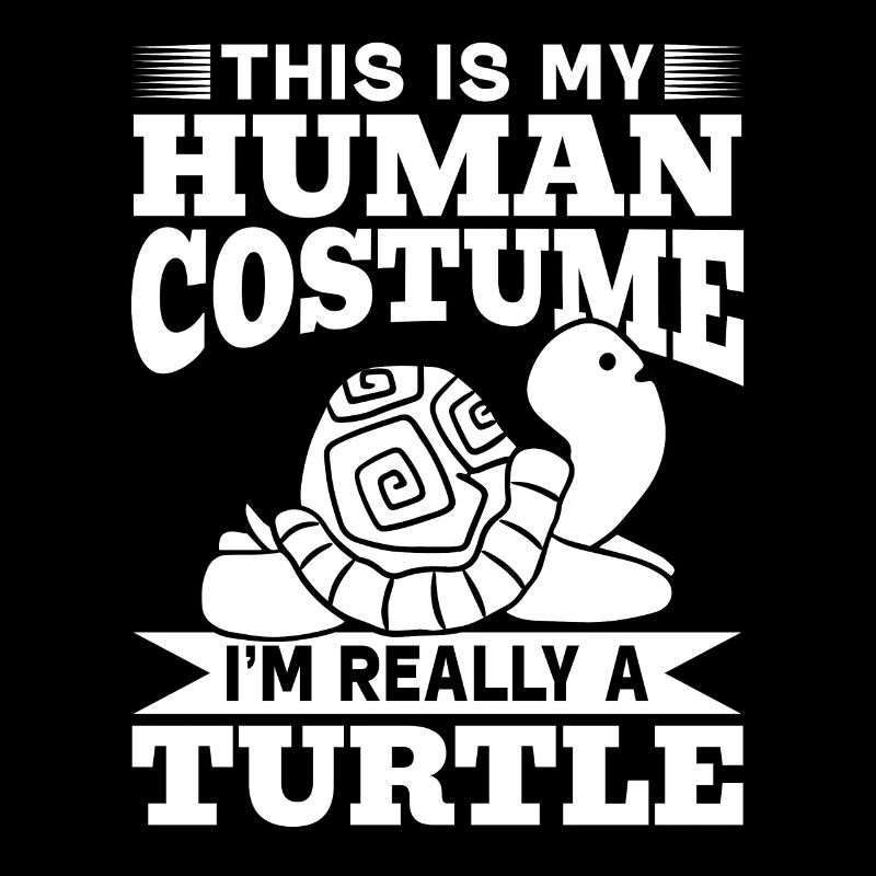 Turtle - This Is My Human Costume I'm Really A Tur