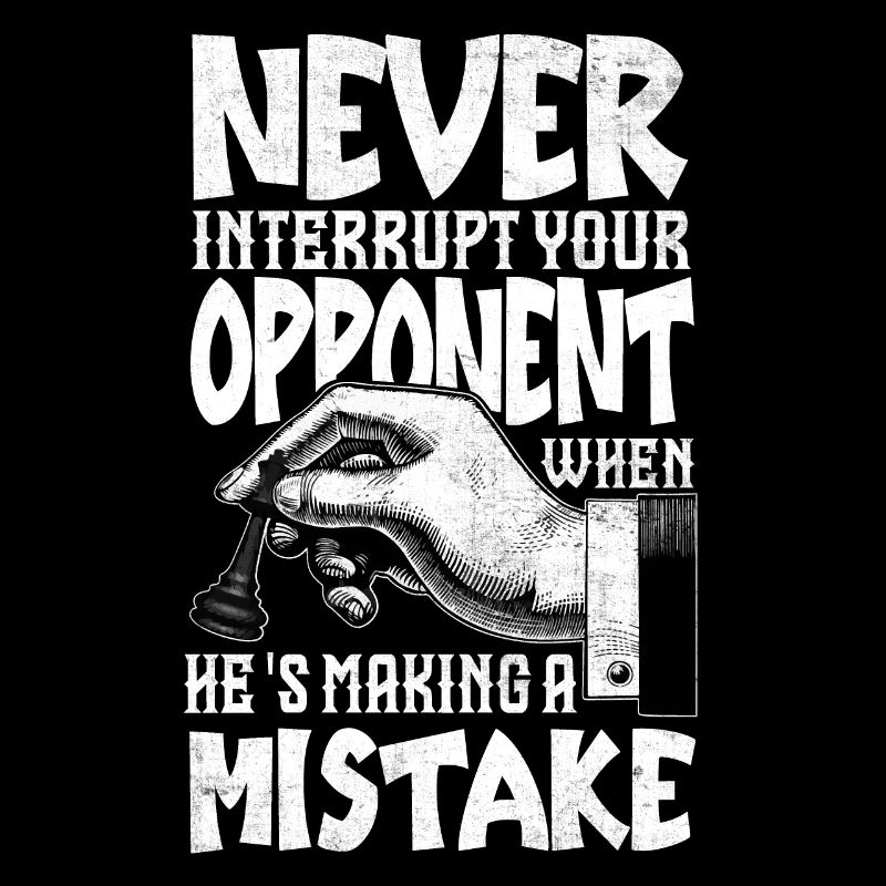 Never Interrupt Your Opponent Funny Chess Player