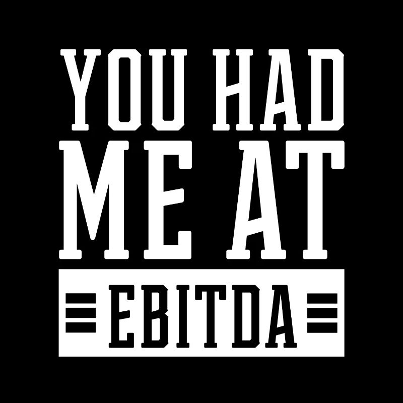 You Had Me at EBITDA - Accountant Funny Gift