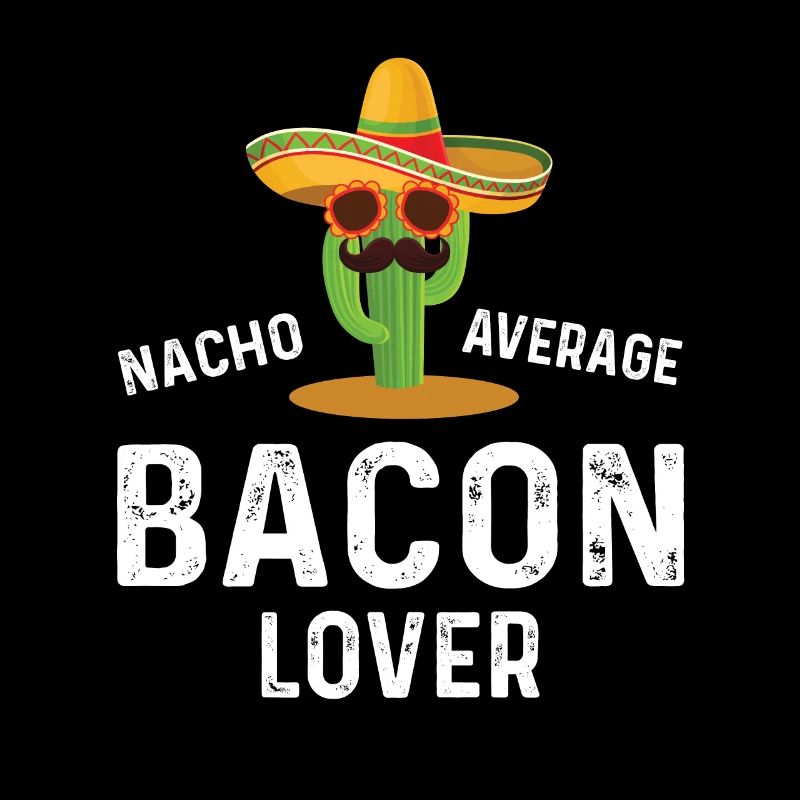 Nacho Average Bacon Lover