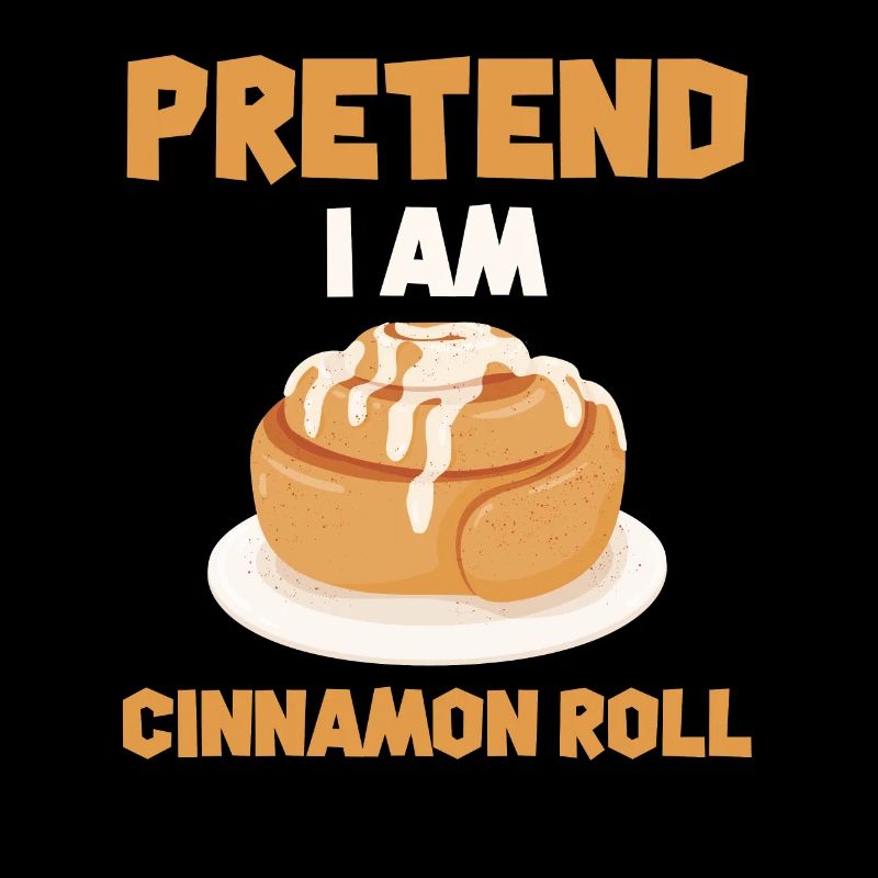 Pretend I'm a cinnamon bun