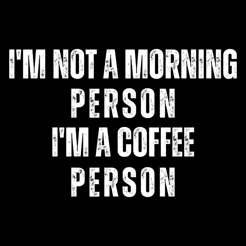 Ich bin kein Morgenmensch, ich bin ein Kaffeemensch