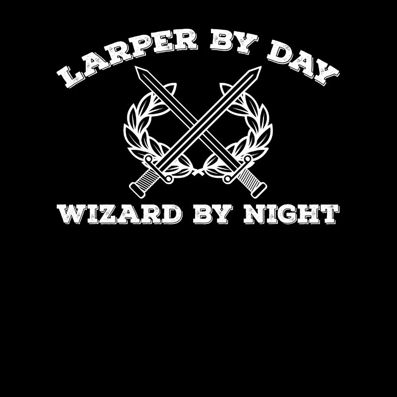 Larper By Day Wizard at night