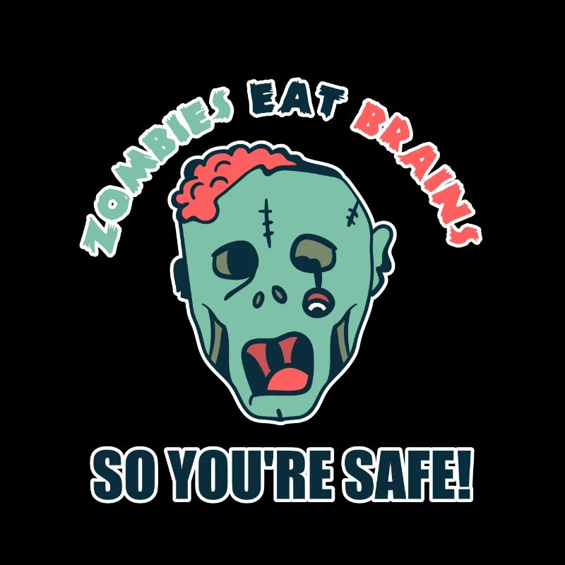 Zombies eat brains so you can be safe