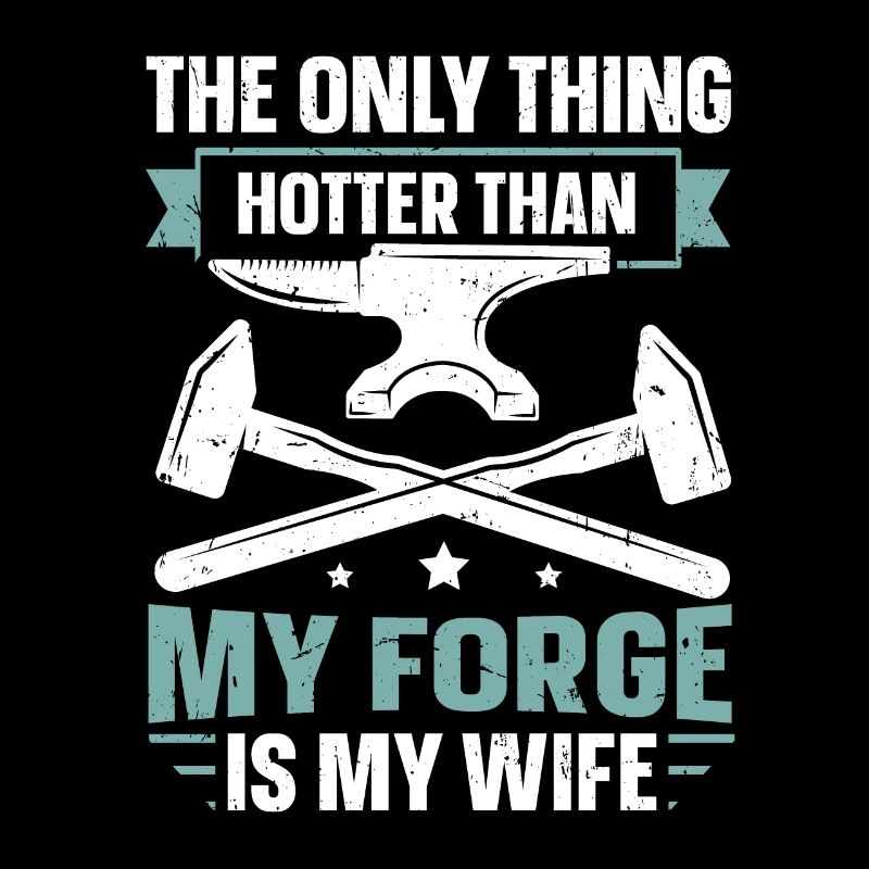 Plus chaud que ma forge est ma femme Anvil Blacksmith