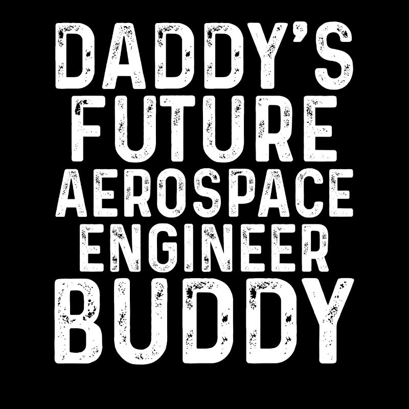 Daddy's Future Aerospace Engineer Buddy - Aerospac