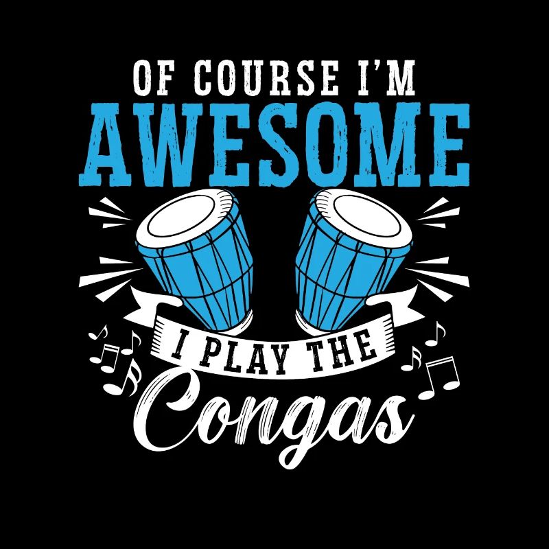 Conga Of Course I'm Awesome Drummer Conga Player
