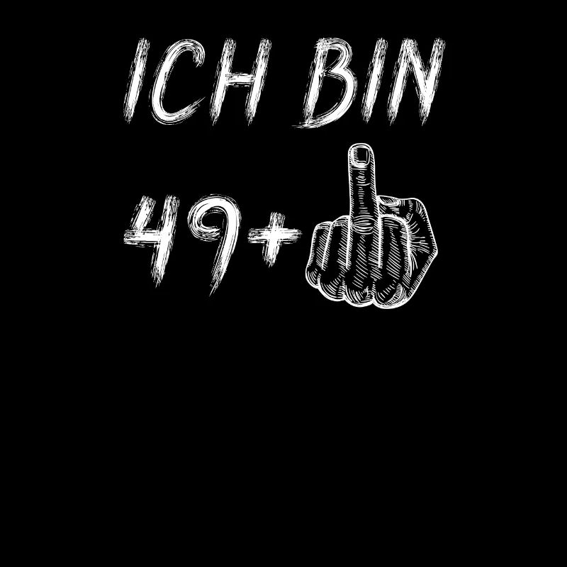 Ich bin 49 + 1 Mittelfinger - 50.