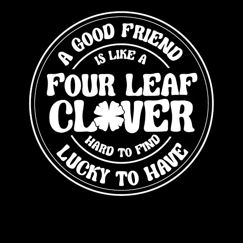 Un bon ami est comme un trèfle à 4 feuilles St Patrick