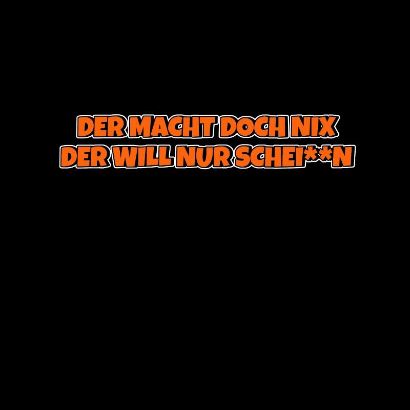 Der macht doch nix der will nur schei**n