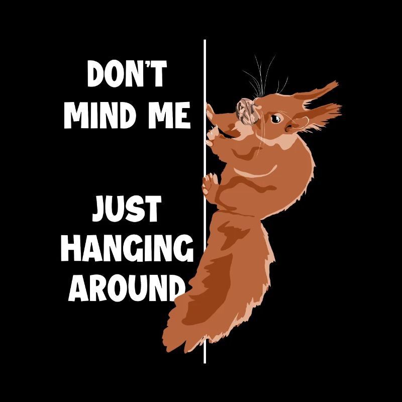 Don't Mind Me Just Hanging Around Squirrel