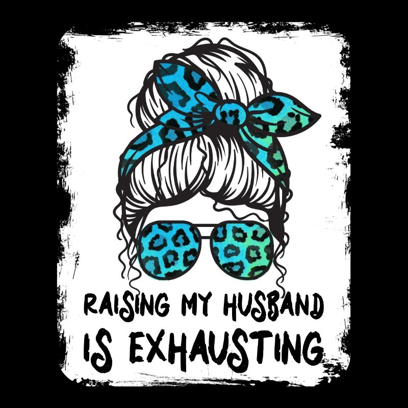 Élever mon mari est épuisant - Messy Bun