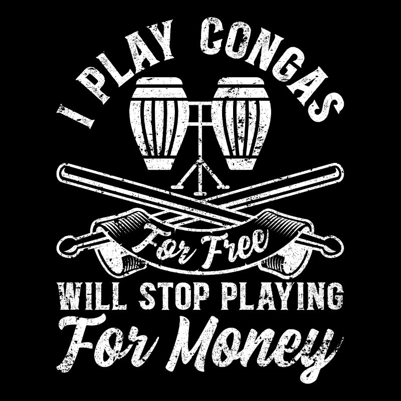 I Play Congas For Free - Funny Conga Player