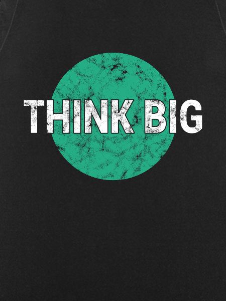 Think big think big