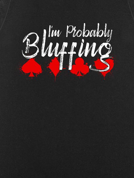 I'm probably bluffing - Funny