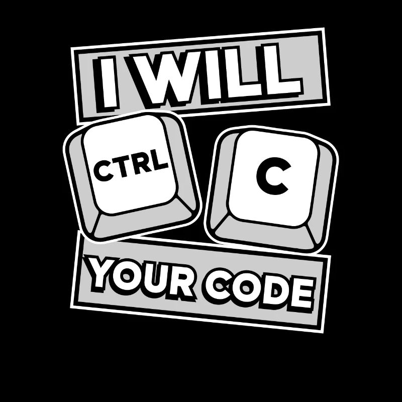I Will Ctrl C Your Code Developer Coder