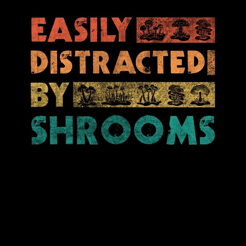 Easily Distracted By Shrooms Foraging Mushroom