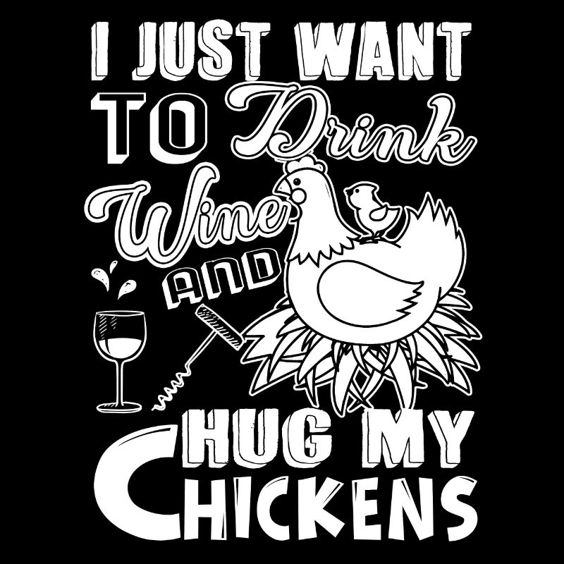 Chicken Drink Wine And Hug My Chickens