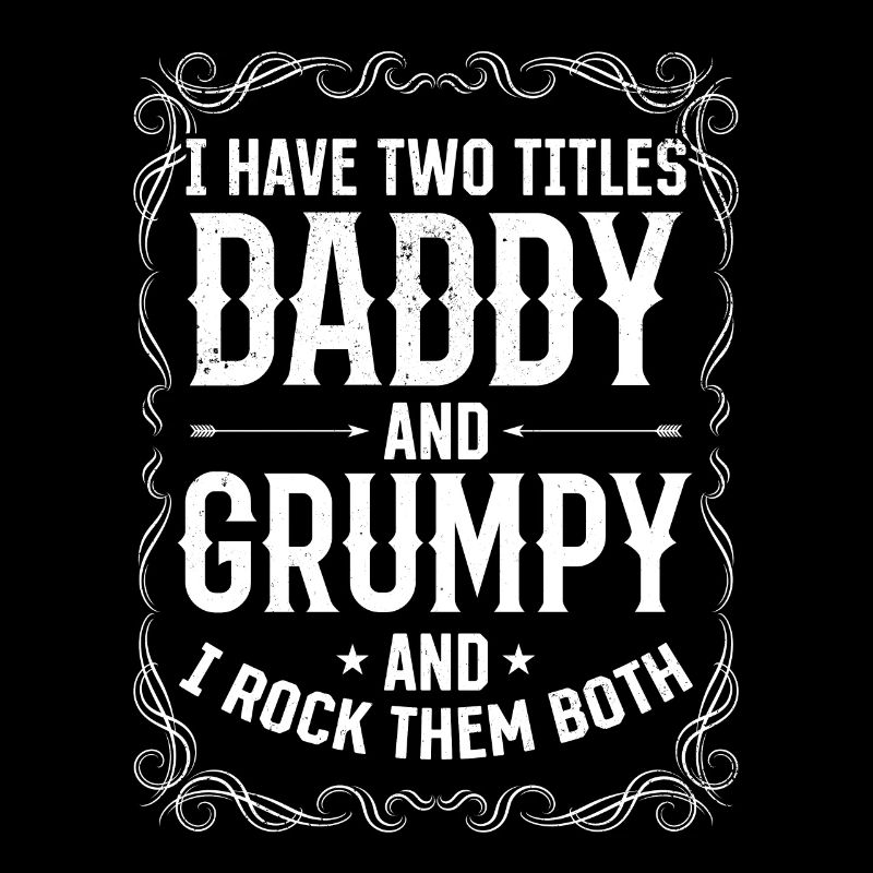 I Have Two Titles Daddy And Grumpy - Funny Father'