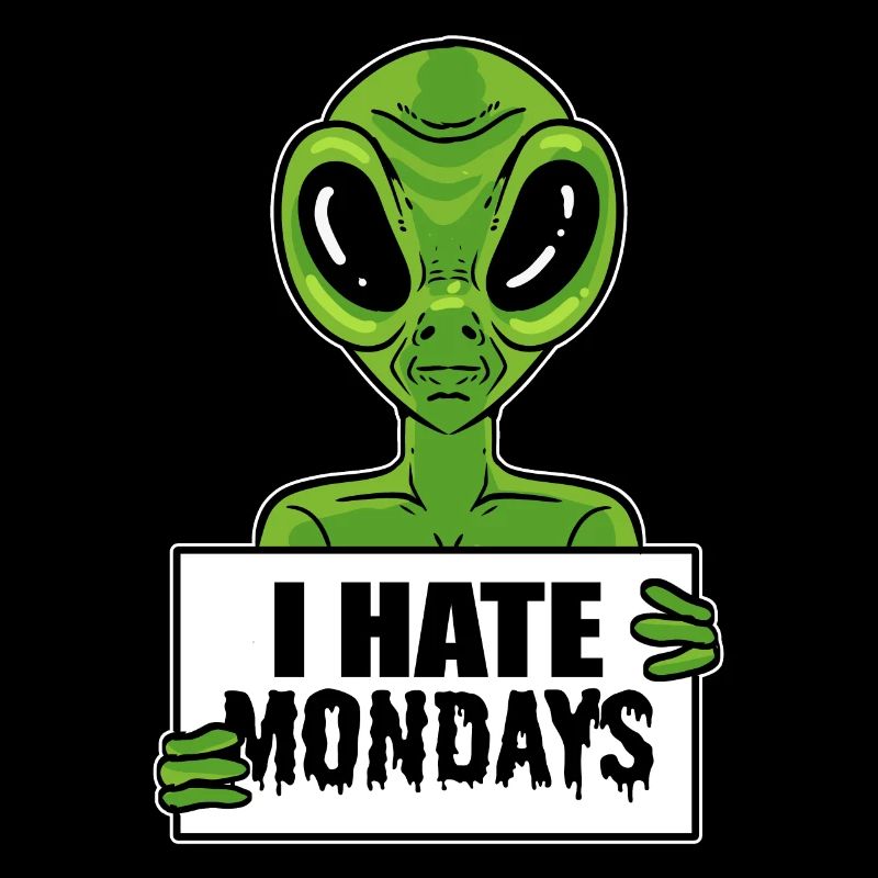 Alien Hate Monday Workaholic