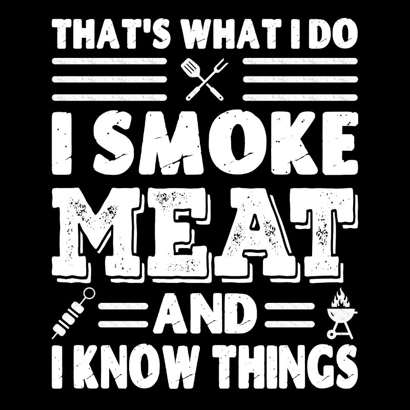 That's What I Do, I Smoke Meat and I Know Things
