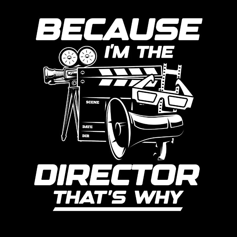 Because I'm The Director That's Why