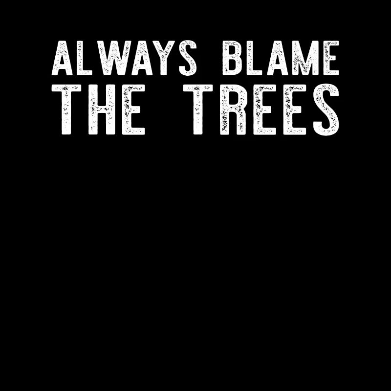 Always Blame The Trees - Funny Disc Golf