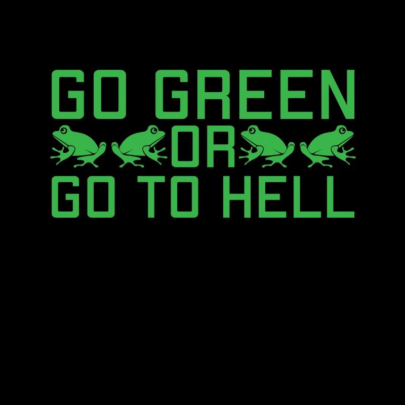 Be green or go to hell - Funny Frog