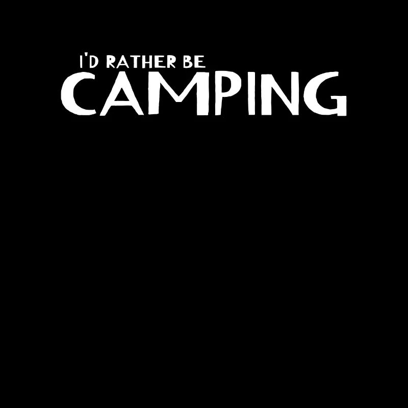 Outdoor Camping - I'd Rather Be Camping
