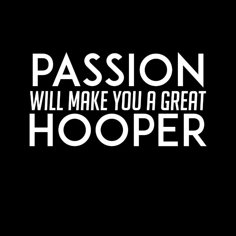 Passion makes you a great hooper