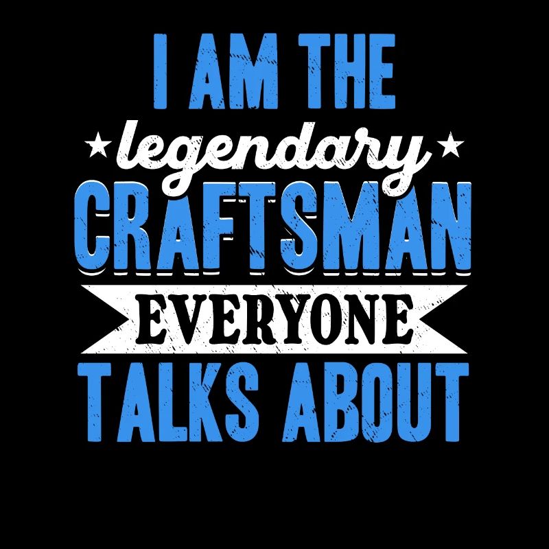 I'm that legendary craftsman