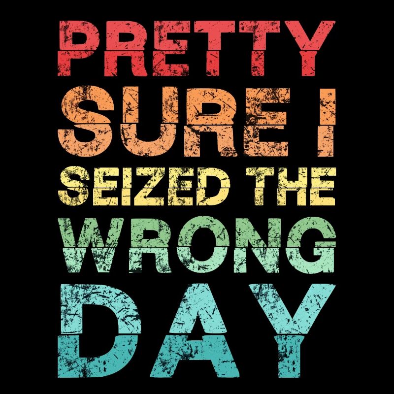 Pretty sure I seized the wrong day