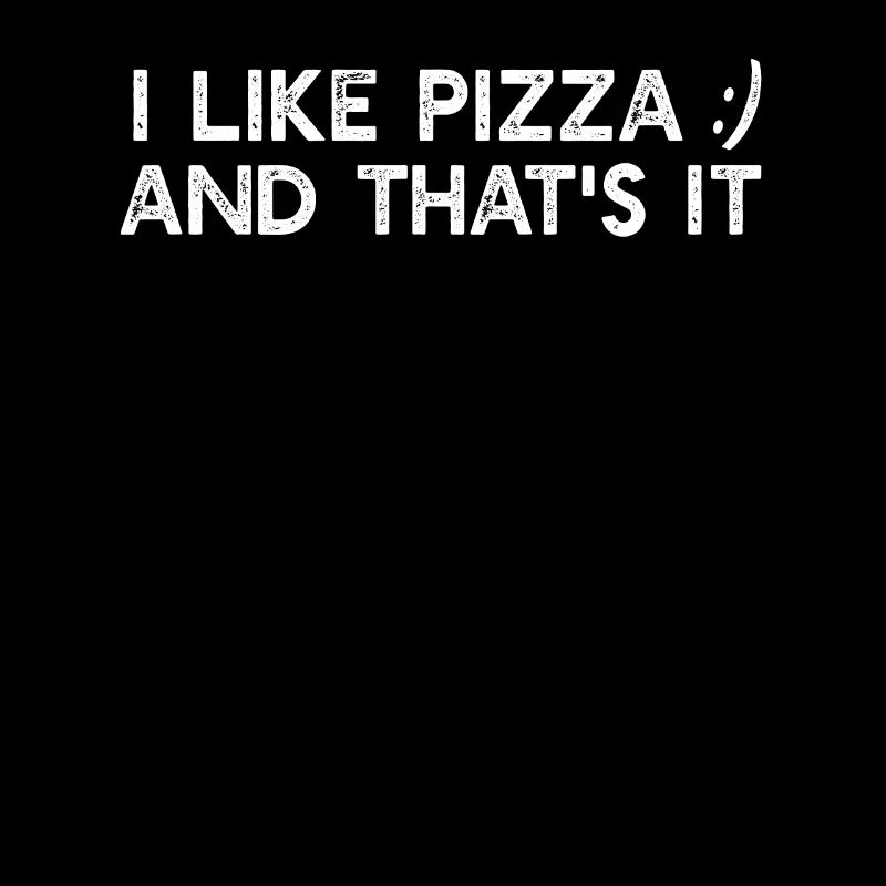 Funny Pizza - I like pizza and that's it - Pizza L
