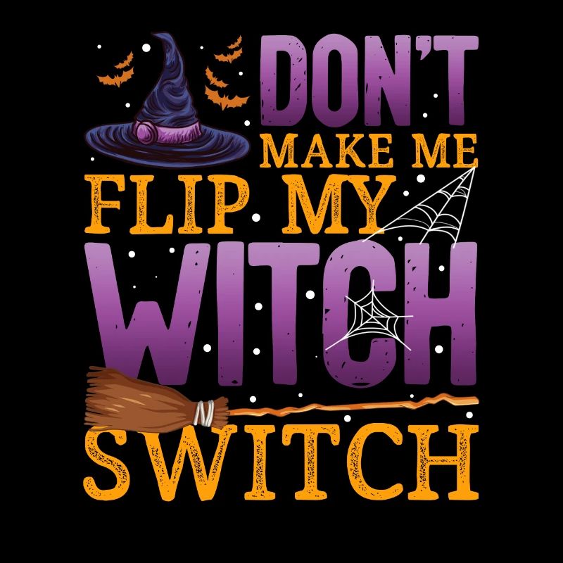 Don't make me Flip my Witch Switch - Halloween